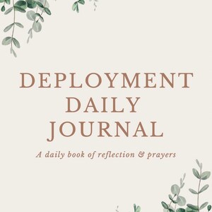 May include: A journal cover with a light beige background featuring green eucalyptus leaf illustrations at the top and bottom corners. The text reads DEPLOYMENT DAILY JOURNAL and A daily book of reflection & prayers in a brown serif font.