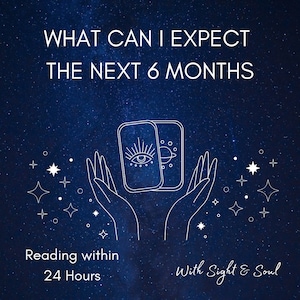 May include: A white illustration of two hands holding two tarot cards against a dark blue starry background. The text "WHAT CAN I EXPECT THE NEXT 6 MONTHS" is at the top of the image. The text "Reading within 24 Hours" is at the bottom left of the image. The text "With Sight & Soul" is at the bottom right of the image.
