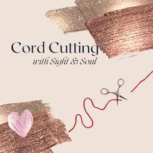 May include: A red string with a heart shape at one end is being cut with silver scissors. The string is on a background of gold and rose gold glitter. The text "Cord Cutting with Sight & Soul" is in the centre of the image.