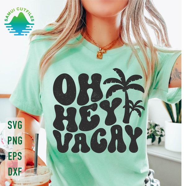 Oh Hey Vacay Svg, Vacay Mode Svg, Summer Vacation Svg, Vacay Vibes Svg, Summer Svg, Girls Trip Svg, Beach Vibes Svg, Vacation Shirt Svg