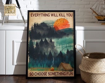 Everything Will Kill You So Choose Something Fun Adventure Travel Lovers Camper Wall Art Gift Vintage Canvas Poster Print Home Decoration