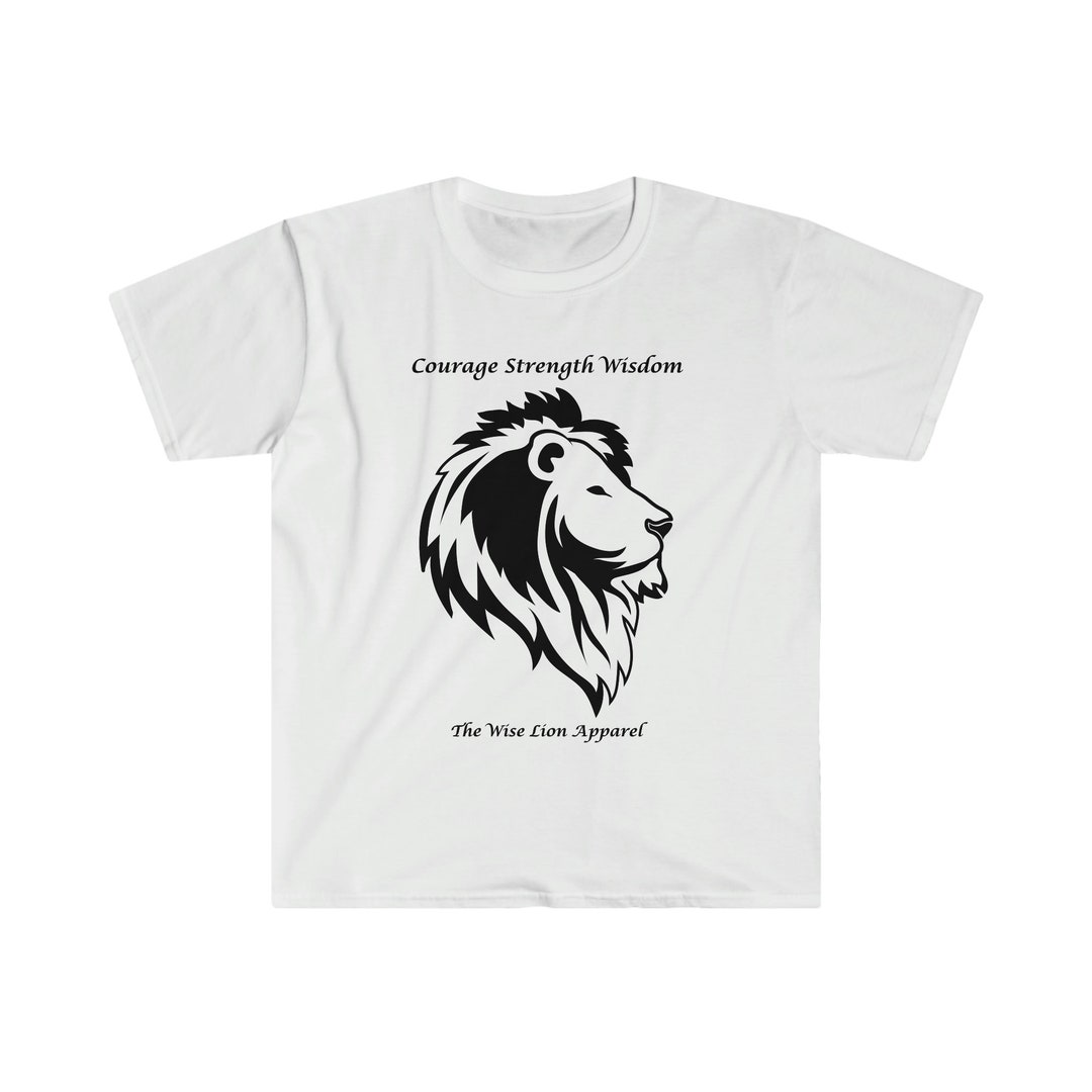 Courage Strength Wisdom Tee the Wise Lion Apparel Soft Style Etsy