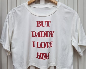 Eras Tour Inspired Crop tshirt | But Daddy I Love Him T-shirt | Concert Tee | Eras Tour Inspired Merch |