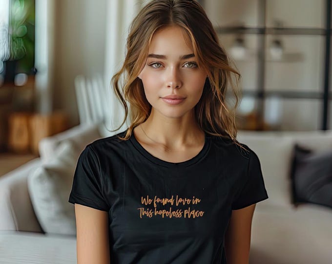 We Found Love In This Hopeless Place T Shirt