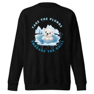 Take the Plunge! Cold plunge Polar bear club Unisex Premium Sweatshirt