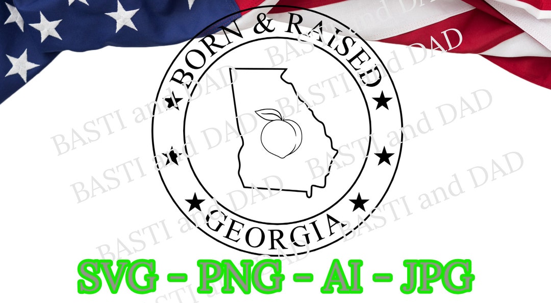 Born and Raised in Georgia Svg, United States Png, US State, Georgia ...