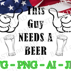 This Guy Needs A Beer Svg, Beer Guy PNG, BBQ Beer Cut Files, Files T-shirts, Mugs SVG, Beer Glass Jpg