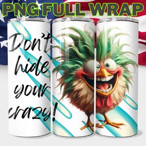 Sarcastic Funny Don&#39;t Hide Your Crazy Tumbler Wrap PNG, Sublimation Tumbler Wrap, animal 20oz Skinny Tumbler, Digital Download, Chicken Wrap