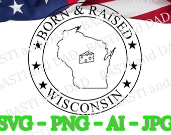 Born and raised in Wisconsin Svg, Wisconsin, United States Png, US State, Wisconsin native png, Born in Jpg, Silhouette Vector