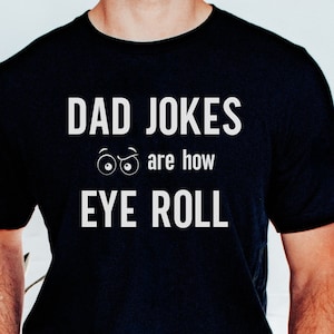 Dad Jokes Are How Eye Roll Shirt, Funny Shirt Men, Father&#39;s Day Gift, Husband Gift, Dad Gift, Funny T Shirt, Funny Gift, Dad Jokes Gift