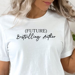 Future Bestselling Author Shirt: Unisex Writer Gift