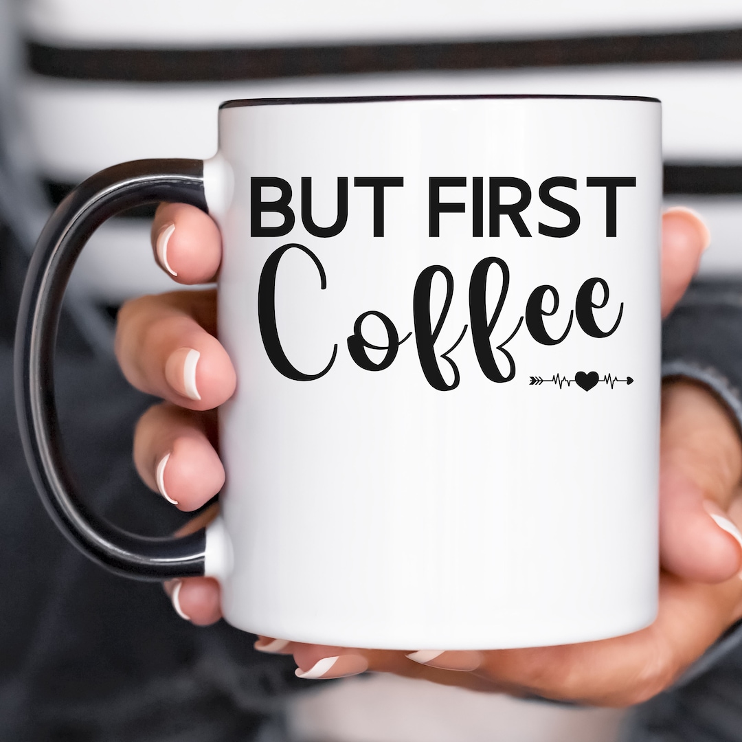 Coffee Mug, but First Coffee, Coffee Lovers Mug, Funny Coffee Mug, Cute ...