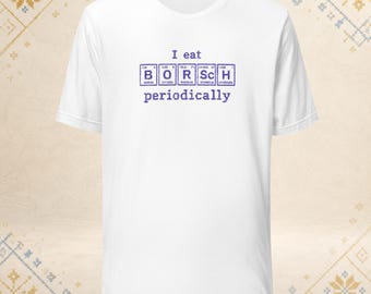 I Eat Borshch Periodically T-Shirt – Newspaper Style, Funny Chemistry Shirt, Ukrainian Food Pun, Science Nerd Gift, Borscht Shirt