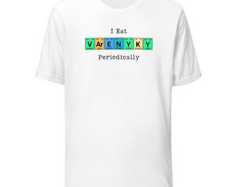 I Eat Varenyky Periodically T-Shirt, Funny Chemistry Shirt, Pierogi Lover Gift, Ukrainian Food Science Tee