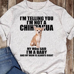 Chihuahua Dog Shirt Je vous dis que je ne suis pas un Chihuahua Tee T-Shirt - Cadeau pour les amoureux des chiens - Funny Dog - Chihuahua Lovers - Fête des Mères