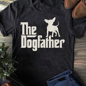 The Dogfather Chihuahua Funny Dog Owner Shirt The Dogfather Chihuahua Funny Dog Owner Shirt