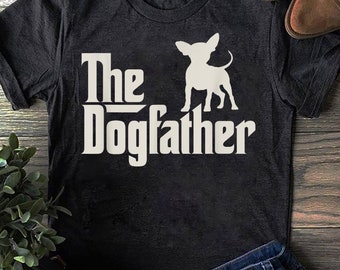 The Dogfather Chihuahua T-Shirt: Funny Dog Lover Gift