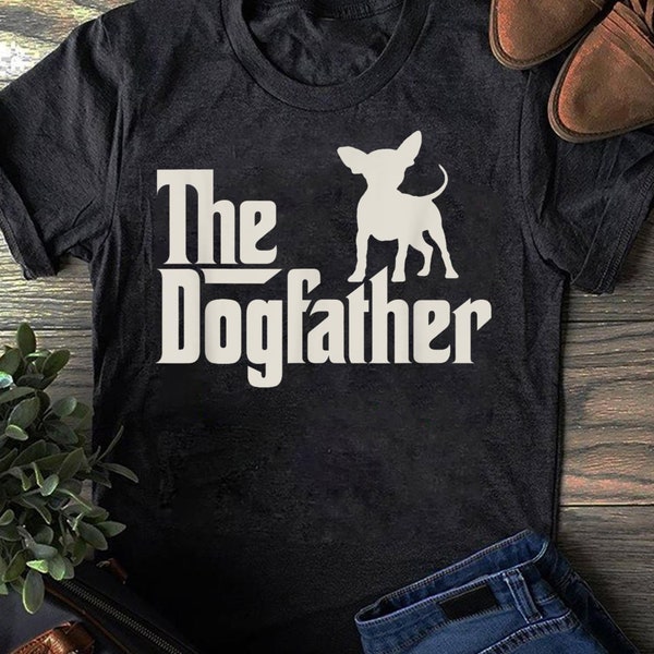 The Dogfather Chihuahua Funny Dog Owner Shirt - Gift for Dog Lovers - Funny Dog - Chihuahua Lovers - Mother's Day