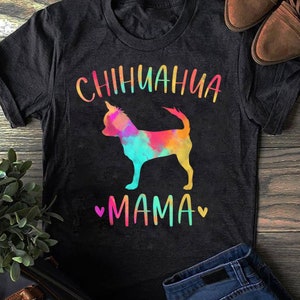 Chihuahua Mama Colorful Chi-Chi Gifts Dog Mom T-Shirt - Gift for Dog Lovers - Funny Dog - Chihuahua Lovers - Mother's Day