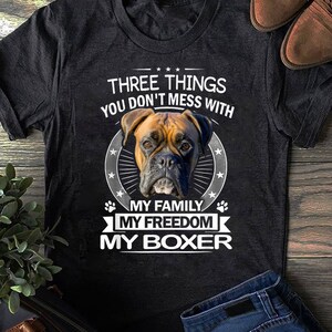 Boxer Dog Shirt - Three Things You Don't Mess With Funny Tee Boxer Dog Shirt - Three Things You Don't Mess With Funny Tee