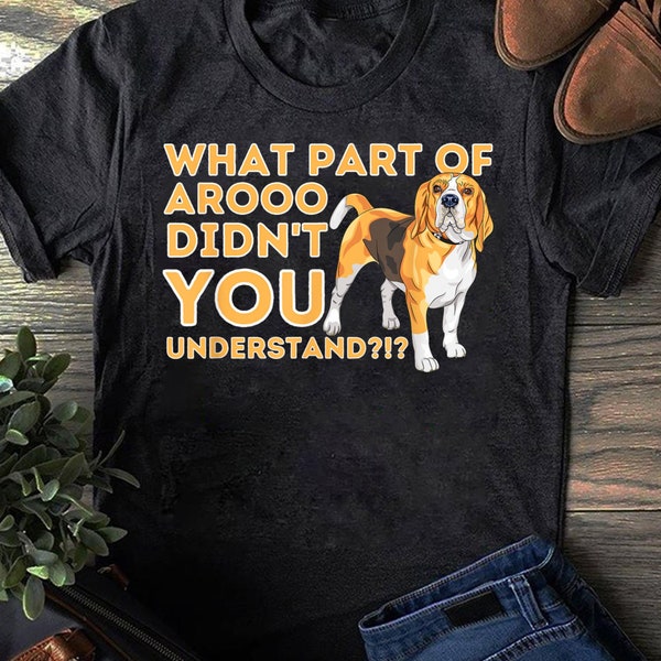 What Part Didn't You Understand - Beagle Dog Lover Pet Owner T-Shirt - Funny Dog - Beagle Lovers - Mother's Day