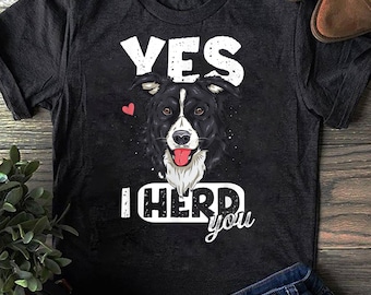 Funny Border Collie T-Shirt: I Herd You Dog Lover Tee