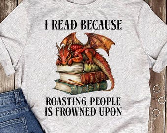 Dragon Book T-Shirt: I Read Because Roasting People Is Frowned Upon