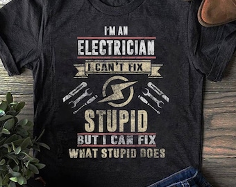 T-shirt elektricien: I Can't Fix Stupid, grappig cadeau voor elektricien