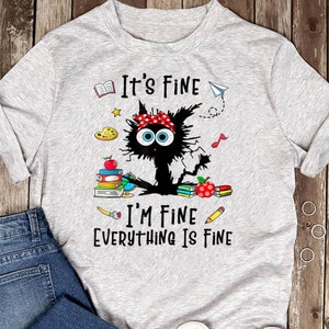 Funny Cat Teacher Life T-Shirt: It's Fine, I'm Fine