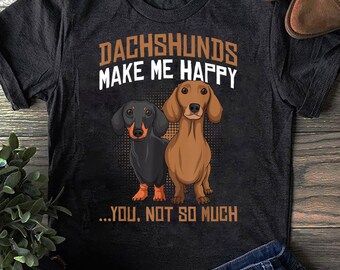 Dachshunds Make Me Happy T-Shirt: Funny Weiner Dog Lover Gift