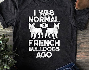 Funny French Bulldog T-Shirt: Dog Lover Gift