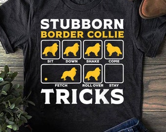 Stubborn Border Collie Tricks T-Shirt: Dog Lover Gift