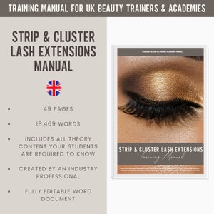 May include: A training manual for UK beauty trainers and academies. The cover features the title "Strip & Cluster Lash Extensions Manual" with the UK flag. The manual includes 49 pages and 18,469 words, covering all theory content. It is a fully editable Word document.