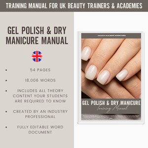 May include: A training manual for UK beauty trainers and academies on gel polish and dry manicure. The manual includes 54 pages and 18,006 words. It covers all theory content required for students and is created by an industry professional. The manual is fully editable in a word document.