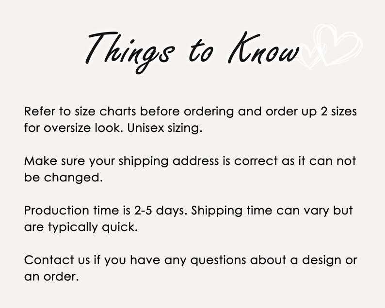 May include: A cream-colored graphic with the text "Things to Know" in a handwritten font. The text provides information about sizing, shipping addresses, production time, and contacting the seller with questions.