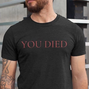You Died Shirt, Funny Elden Game Shirt, Dark Soul Tee, Souls Game tShirt, Bloodborn Reference, Gaming Gifts for Him, Gifts for Gamers