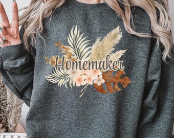 Homemaker Sweatshirt, Homemaker, Stay at Home Shirt, Housewife Sweater, Gift for Wife, Homeschool, Homesteading, Home Matriarch, Mom Tee