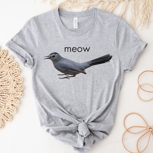Gray Catbird Shirt, Catbird, Funny Bird Shirt, Bird Lover Gift, Catbird Tee Grey Catbird, Bird Pun Shirt, Bird Nerd, Catbird Meow, Bird Gift