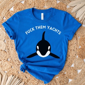 Orca Shirt, Fuck Them Yachts, Fuck Them Boats, Eat the Rich, Shirts That Go Hard, Orca Rebellion, Killer Whale Tee, Orca Boat Attacks