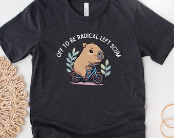 Radical Left Shirt, Funny Capybara Shirt, Anti Maga Shirt, Anti Trump, Political Activism Tee, Political Protest, Democracy Feminist Shirt