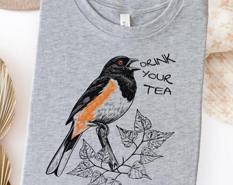 Eastern Towhee Shirt, Towhee Bird Shirt, Drink Your Tea, Funny Bird Shirt, Birdwatching Shirt, Bird Nerd, Backyard Birding Gift, Ornithology