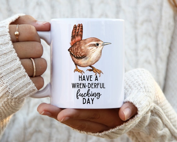 Funny Wren Mug, Carolina Wren, House Wren, Rude Wren, Motivational Bird Gift, Vulgar Mug, Swear Word Mug, Bird Lover Gift, Funny Bird Mug