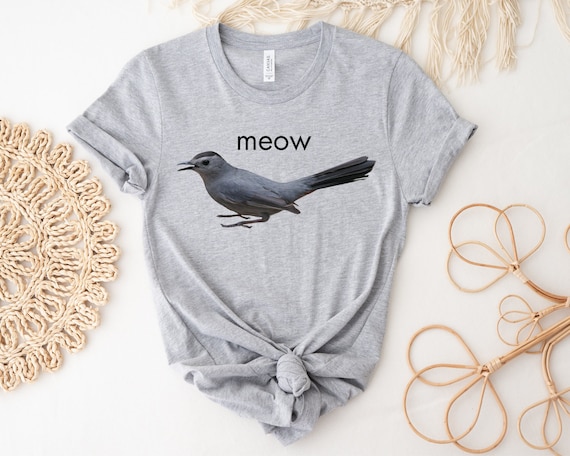 Gray Catbird Shirt, Catbird, Funny Bird Shirt, Bird Lover Gift, Catbird Tee Grey Catbird, Bird Pun Shirt, Bird Nerd, Catbird Meow, Bird Gift
