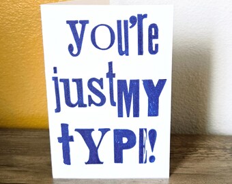 Handmade Letterpress Greeting Card You're Just My Type Typographer Gift Designer