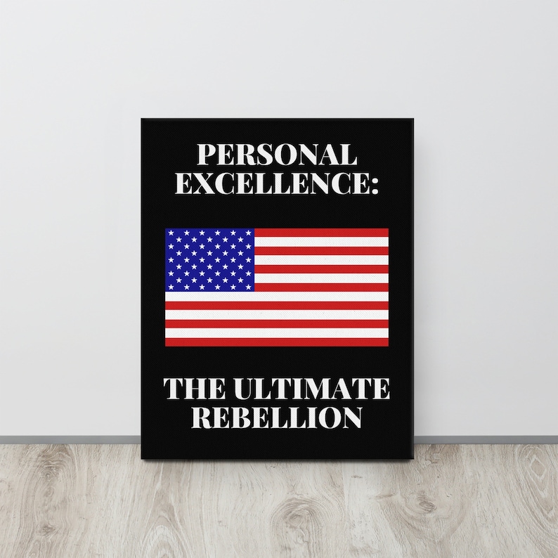 Personal Excellence is the Ultimate Rebellion Motivational Patriotic