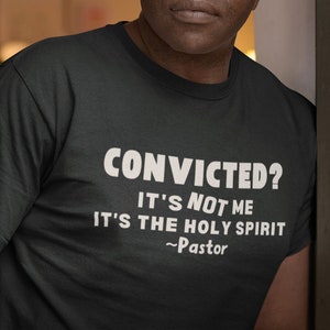 Convicted? Pastor Shirt - Unisex, Funny Pastor Shirt, New Pastor Shirt, Pastor Gift, Pastor Shirt, Minister Tee, New Pastor Gift