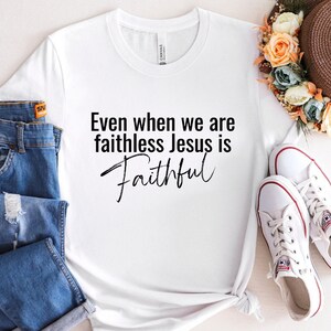 Jesus is Faithful Shirt - Unisex, Christian Clothing, Gift for Friend, Religious Shirt, God Tshirt, God First Tshirt, Jesus Shirt