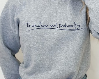 To Whatever End, Fireheart Sweater | Throne of Glass Inspired | Aelin Galathynius Bookish Merch