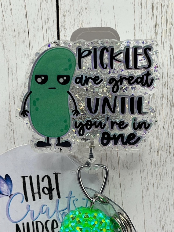 Pickles are great until you’re in one badge reel/funny badge reel/medical badge reels/pickle badge reel/gifts for nurses/pickle lover gift