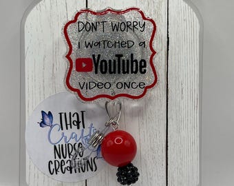 Don’t worry I watched a YouTube video once badge reel, Funny/sarcastic, glitter nurse accessories, interchangeable nurse/teacher gift